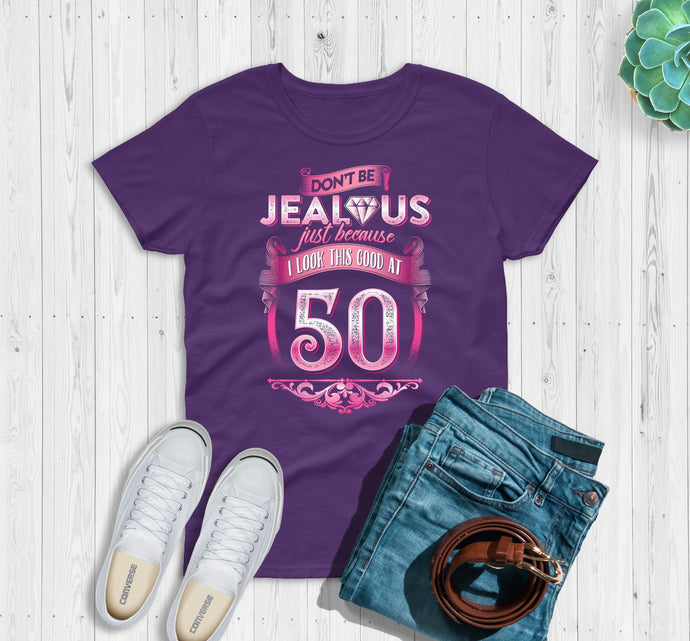 50th Birthday Gift For Women, Don't Be Jealous, 1973 Birthday I Look this Good at 50, Cute birthday gifts, Woman birthday shirt Gift DBJP050