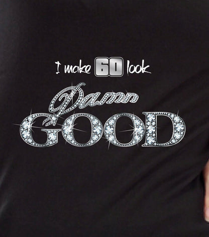 Cute I Make 60 Look Damn Good 60th Birthday Gift For Women - ANY AGE - PRINT, Not plastic ice bling 1960 Aged To Perfection T-shirt Gift S49