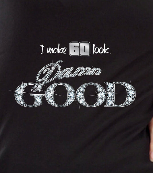 Cute I Make 60 Look Damn Good 60th Birthday Gift For Women - ANY AGE - PRINT, Not plastic ice bling 1960 Aged To Perfection T-shirt Gift S49